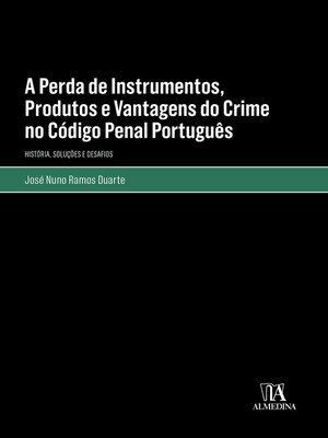 cover image of A Perda de Instrumentos, Produtos e Vantagens do Crime no Código Penal Português